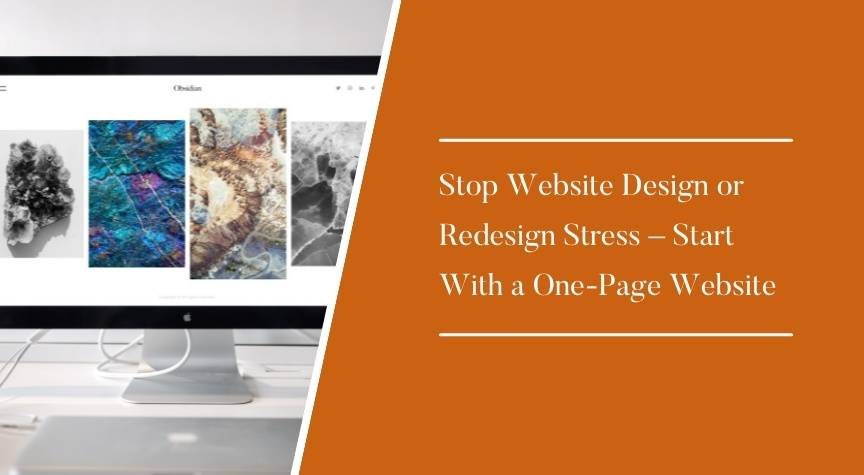 Stop Website Design or Redesign Stress – Start With a One-Page Website