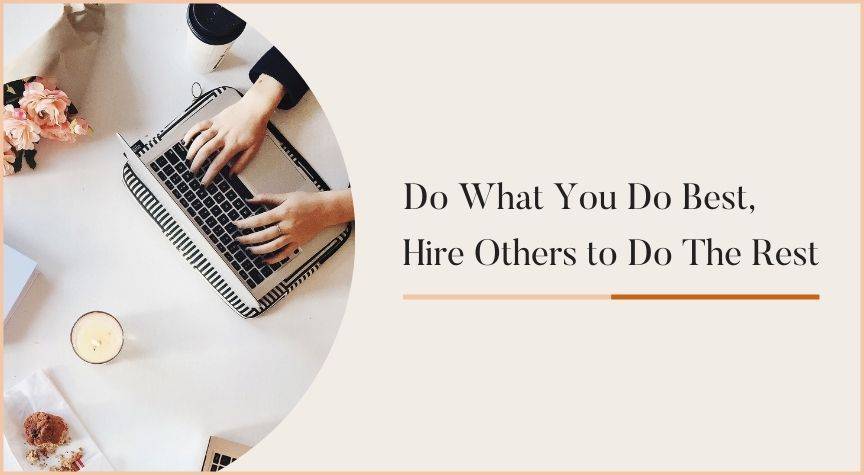 Do What You Do Best, Hire Others to Do The Rest